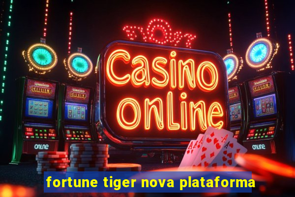 fortune tiger nova plataforma